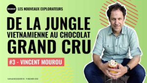 Vincent Mourou, de la jungle vietnamienne au Chocolat Marou - POdcast Les Nouveaux Explorateurs - Agence Discovery
