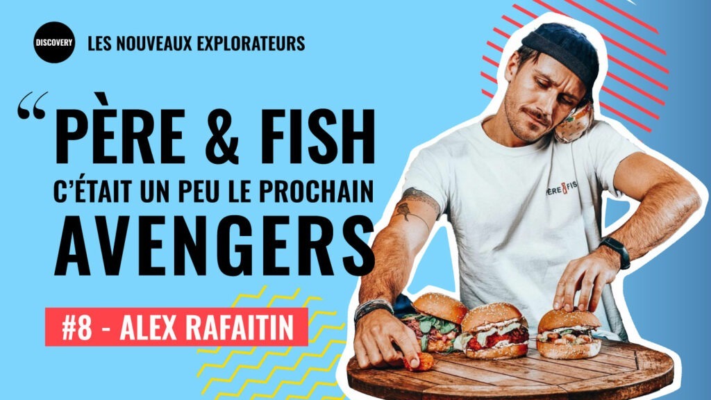 Alex Rafaitin "Père & Fish, c'était un peu le prochain Avengers" | Podcast Nouveaux Explorateurs - Agence Discovery